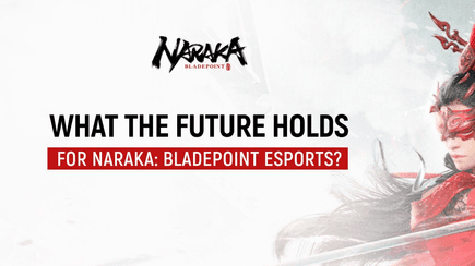How will the Naraka: Bladepoint esports scene change?